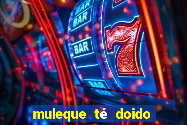 muleque té doido 4 filme completo dublado