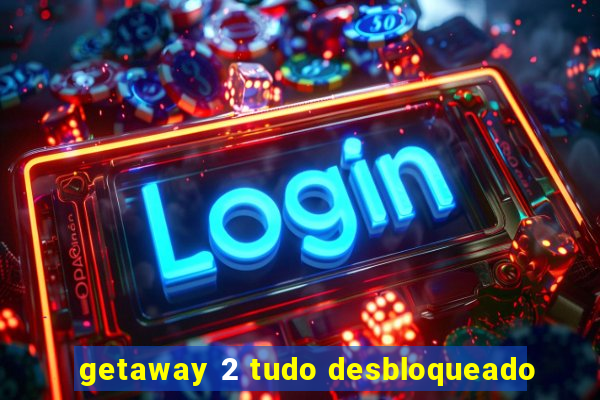 getaway 2 tudo desbloqueado