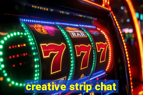 creative strip chat