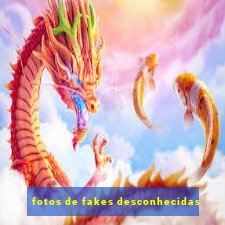 fotos de fakes desconhecidas