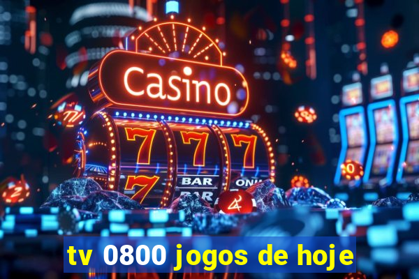 tv 0800 jogos de hoje