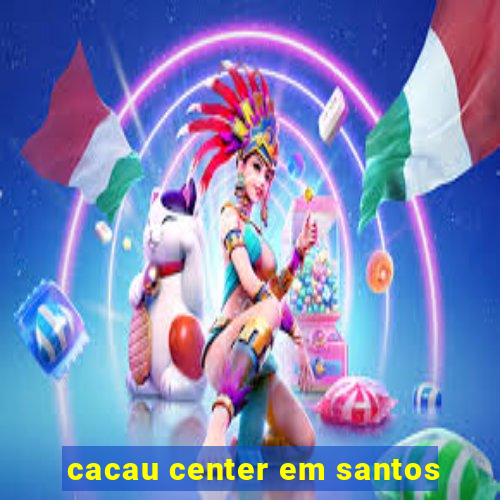 cacau center em santos