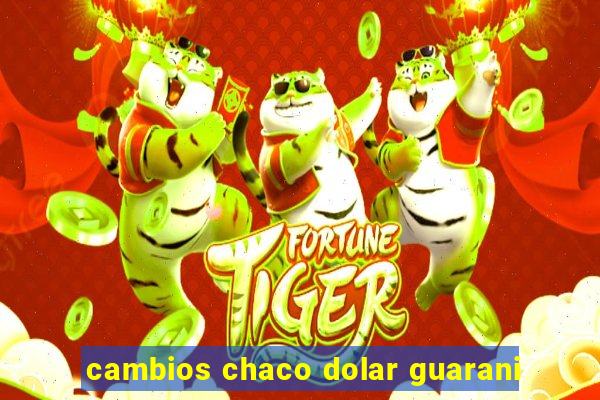 cambios chaco dolar guarani