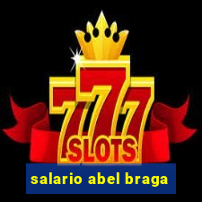 salario abel braga