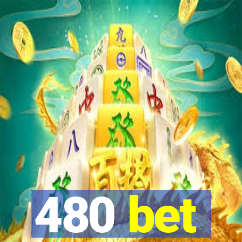 480 bet