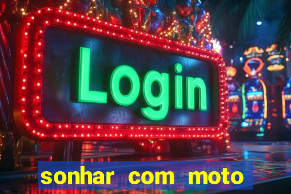 sonhar com moto roubada jogo do bicho