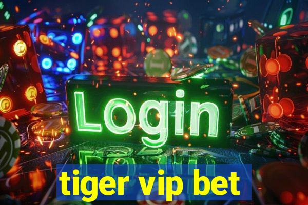 tiger vip bet