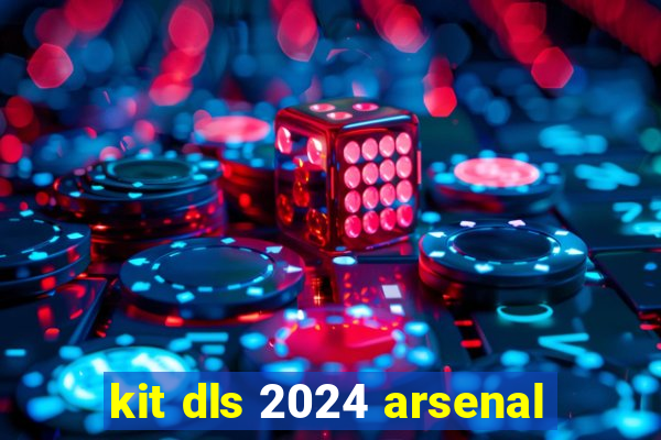 kit dls 2024 arsenal