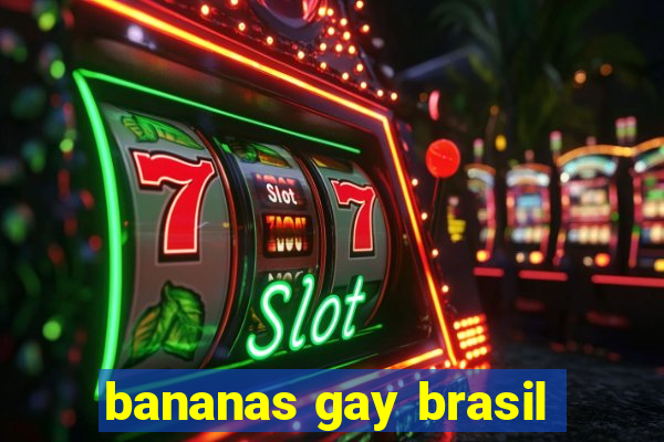 bananas gay brasil