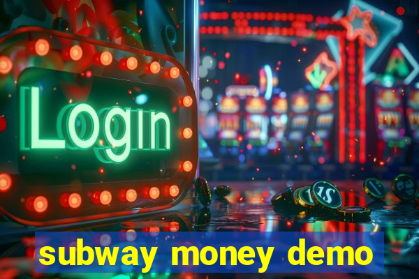 subway money demo