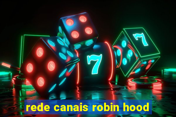 rede canais robin hood