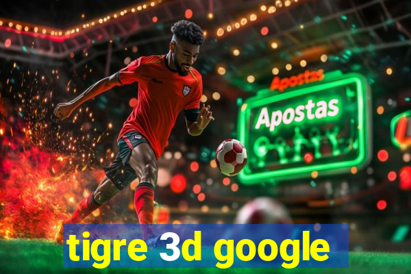 tigre 3d google