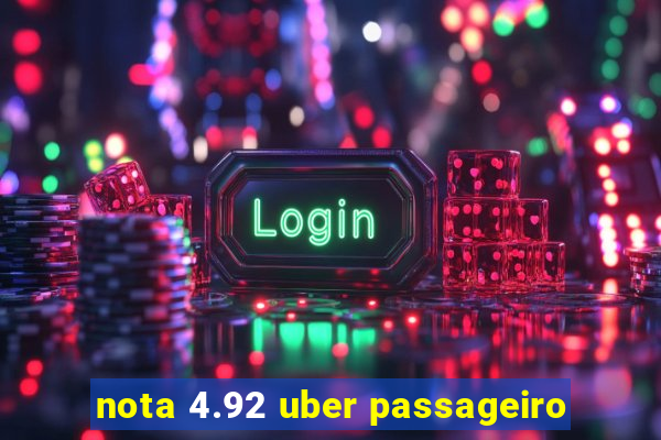 nota 4.92 uber passageiro