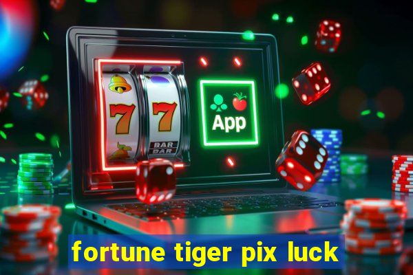 fortune tiger pix luck