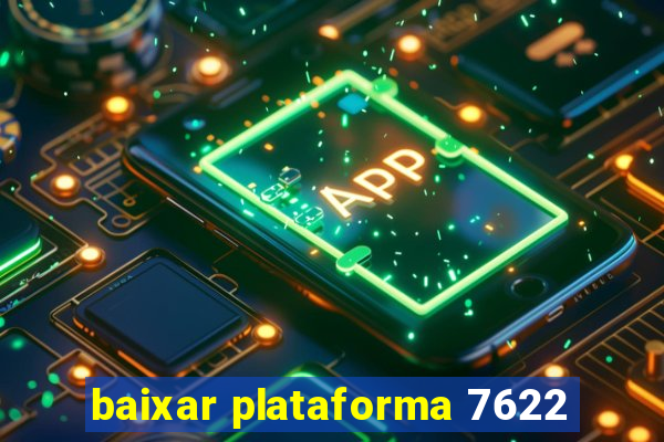 baixar plataforma 7622