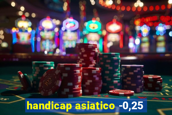 handicap asiatico -0,25