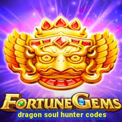 dragon soul hunter codes