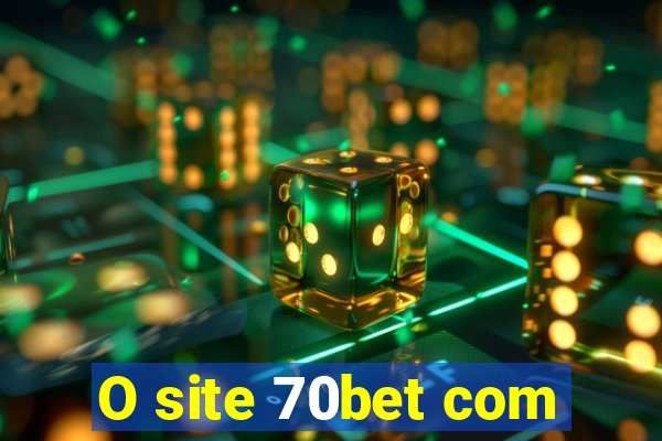 O site 70bet com