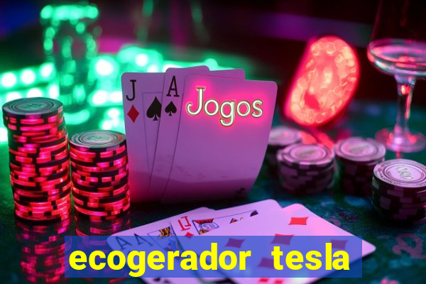 ecogerador tesla reclame aqui