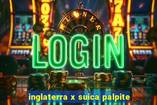 inglaterra x suica palpite