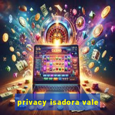 privacy isadora vale