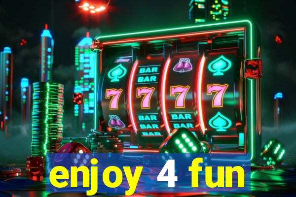 enjoy 4 fun