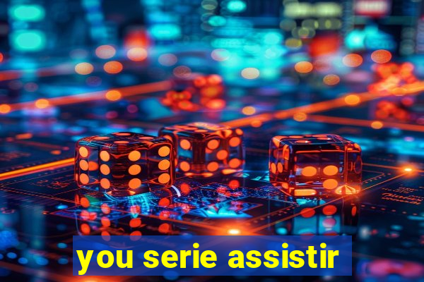 you serie assistir