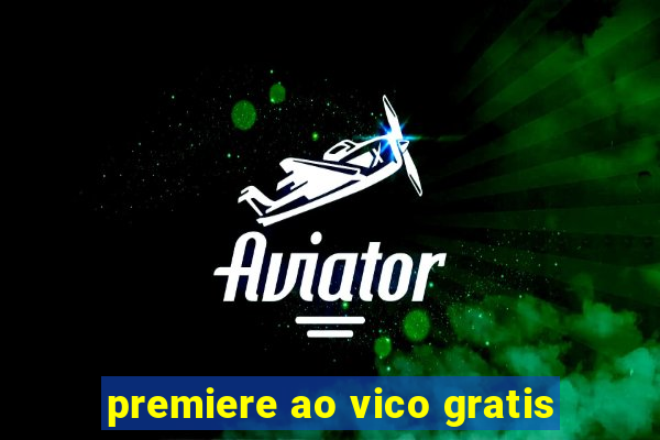 premiere ao vico gratis