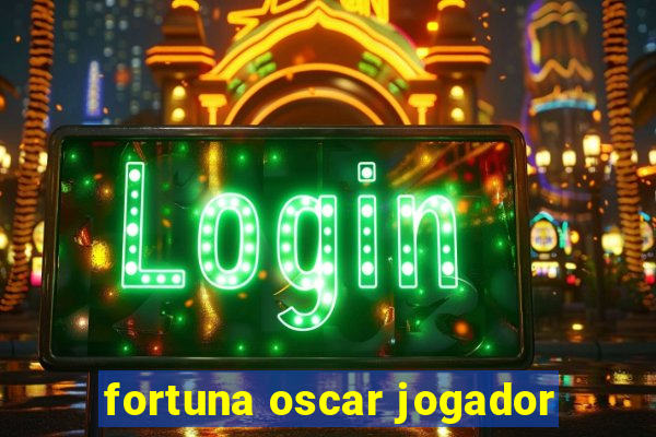 fortuna oscar jogador