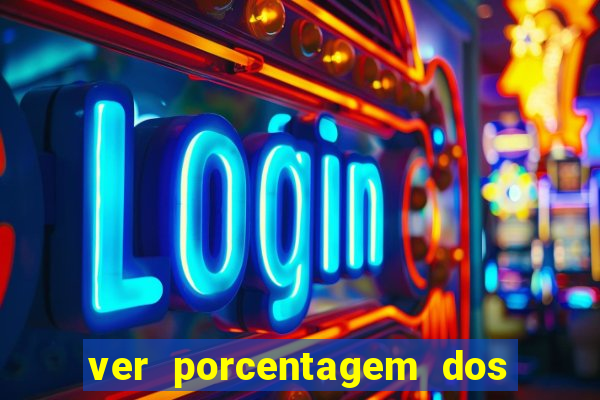 ver porcentagem dos jogos slots