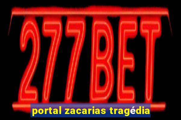 portal zacarias tragédia