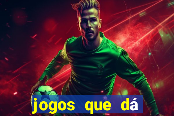 jogos que dá dinheiro grátis