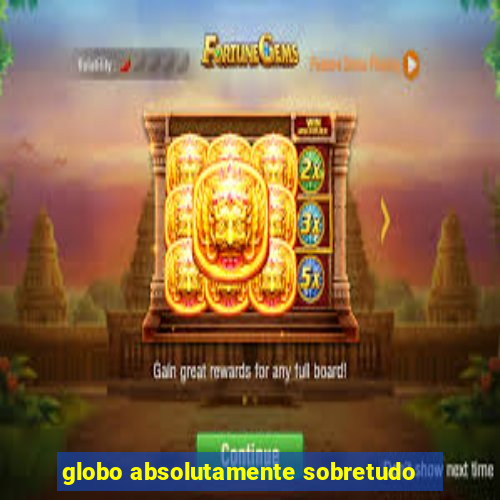 globo absolutamente sobretudo