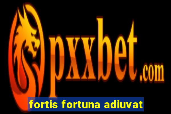 fortis fortuna adiuvat