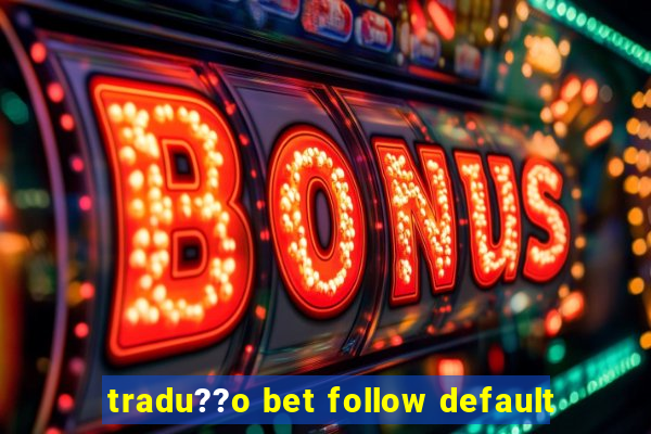 tradu??o bet follow default