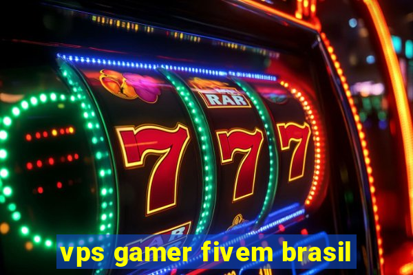 vps gamer fivem brasil