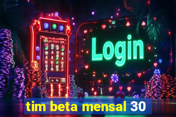 tim beta mensal 30