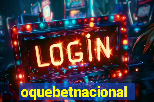 oquebetnacional