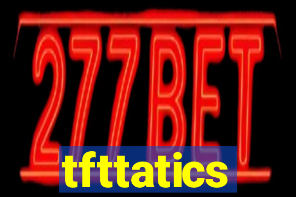 tfttatics