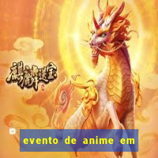 evento de anime em sp hoje