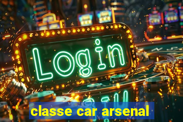 classe car arsenal