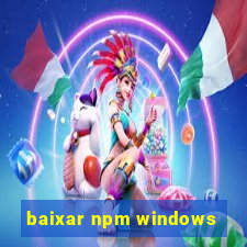 baixar npm windows