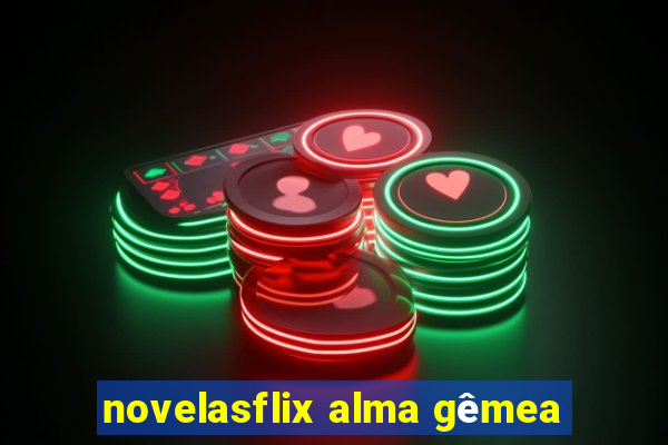 novelasflix alma gêmea