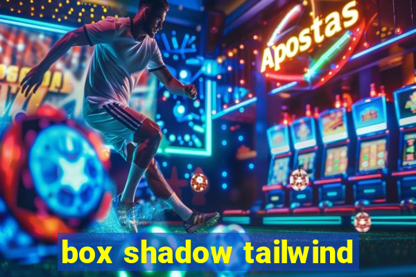 box shadow tailwind