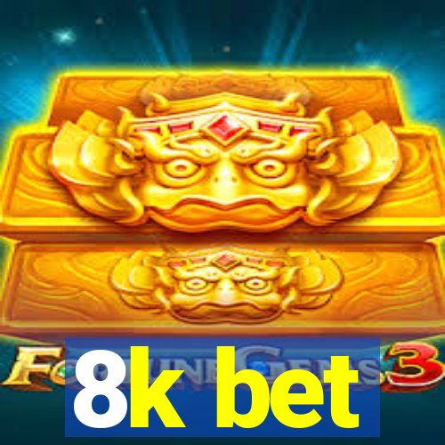 8k bet