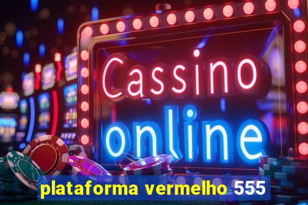 plataforma vermelho 555