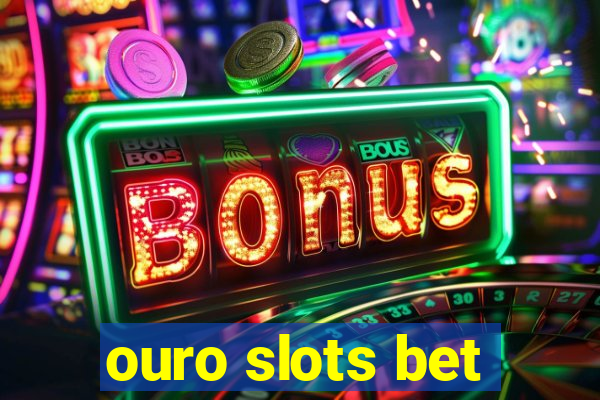 ouro slots bet