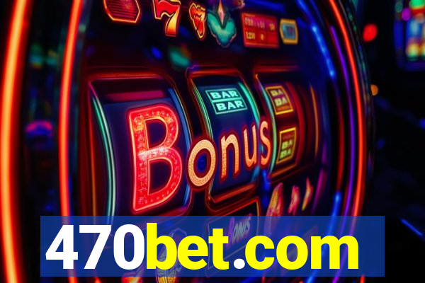 470bet.com