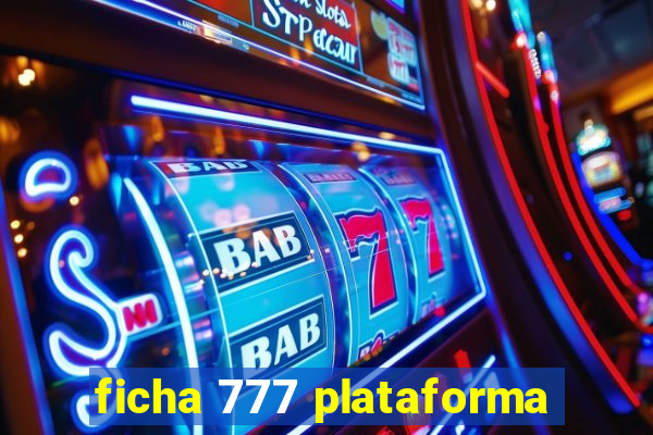 ficha 777 plataforma