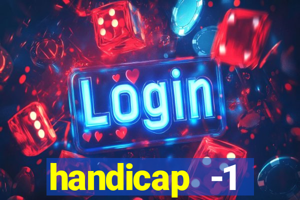 handicap -1 primeiro tempo